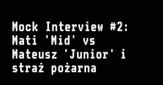 Miniatura: Mock Interview #2: Mati „Mid” vs Mateusz „Junior” i straż pożarna